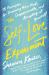 The Self-Love Experiment : Fifteen Principles for Becoming More Kind, Compassionate, and Accepting of Yourself