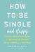 How to Be Single and Happy : Science-Based Strategies for Keeping Your Sanity While Looking for a Soul Mate