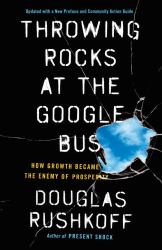 Throwing Rocks at the Google Bus : How Growth Became the Enemy of Prosperity