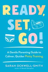 Ready, Set, Go! : A Gentle Parenting Guide to Calmer, Quicker Potty Training