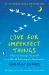 Love for Imperfect Things : How to Accept Yourself in a World Striving for Perfection