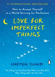 Love for Imperfect Things : How to Accept Yourself in a World Striving for Perfection