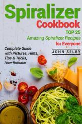 Spiralizer Cookbook : TOP 25 Amazing Spiralizer Recipes for Everyone