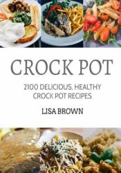 CROCK POT: Delicious, Healthy Crock Pot Recipes