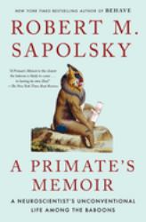 A Primate's Memoir : A Neuroscientist's Unconventional Life among the Baboons