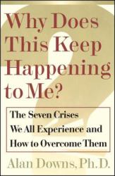 Why Does This Keep Happening to Me? : The Seven Crisis We All Experience and How to Overcome Them