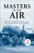 Masters of the Air : America's Bomber Boys Who Fought the Air War Against Nazi Germany