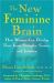 The New Feminine Brain : How Women Can Develop Their Inner Strengths, Genius, and Intuition