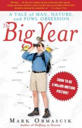 The Big Year : A Tale of Man, Nature, and Fowl Obsession