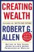 Creating Wealth : Retire in Ten Years Using Allen's Seven Principles of Wealth