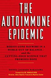 The Autoimmune Epidemic : Bodies Gone Haywire in a World Out of Balance--And the Cutting-Edge Science That Promises Hope