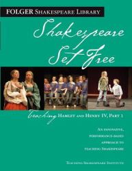 Teaching Hamlet and Henry IV, Part 1 : Shakespeare Set Free