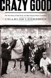 Crazy Good : The True Story of Dan Patch, the Most Famous Horse in America