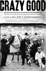 Crazy Good : The True Story of Dan Patch, the Most Famous Horse in America