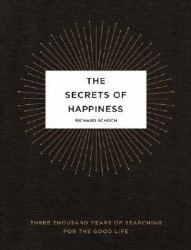 The Secrets of Happiness : Three Thousand Years of Searching for the Good Life