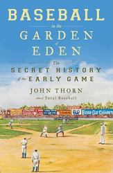 Baseball in the Garden of Eden : The Secret History of the Early Game