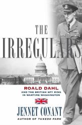 The Irregulars : Roald Dahl and the British Spy Ring in Wartime Washington