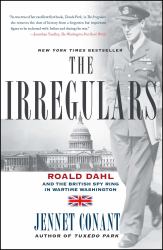 The Irregulars : Roald Dahl and the British Spy Ring in Wartime Washington