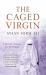 The Caged Virgin : An Emancipation Proclamation for Women and Islam