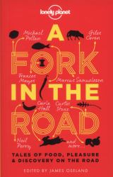 Lonely Planet a Fork in the Road 1 : Tales of Food, Pleasure and Discovery on the Road