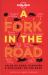 Lonely Planet a Fork in the Road 1 : Tales of Food, Pleasure and Discovery on the Road