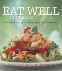 The Eat Well Cookbook : Dairy-Free and Gluten-Free Recipes for Food Lovers