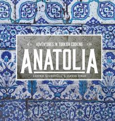 Anatolia : Adventures in Turkish Cooking