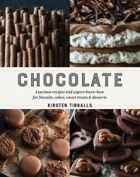 Chocolate : Luscious Recipes and Expert Know-How for Biscuits, Cakes, Sweet Treats and Desserts