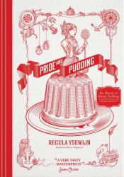 Pride and Pudding : The History of British Puddings, Savoury and Sweet