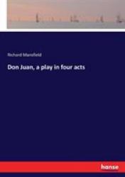 Don Juan, a Play in Four Acts