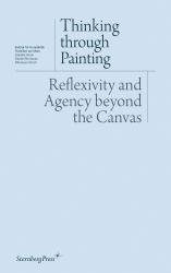 Thinking Through Painting : Reflexivity and Agency Beyond the Canvas