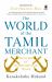 World of the Tamil Merchant : Pioneers of International Trade