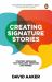 Creating Signature Stories : Strategic Messaging That Persuades, Energizes and Inspires