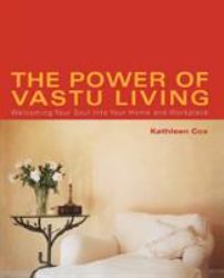 The Power of Vastu Living : Welcoming Your Soul into Your Home and Workplace