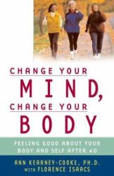 Change Your Mind, Change Your Body : Feeling Good about Your Body and Self After 40