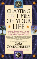 Charting the Times of Your Life : Your Birthday - and the Power It Holds for You Every Day