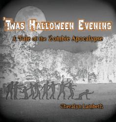 'Twas Halloween Evening : A Tale of the Zombie Apocalypse