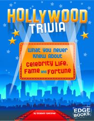 Hollywood Trivia : What You Never Knew about Celebrity Life, Fame, and Fortune