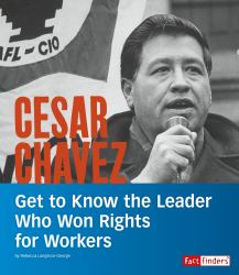 Cesar Chavez : Get to Know the Leader Who Won Rights for Workers