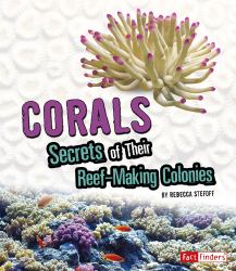 Corals : Secrets of Their Reef-Making Colonies