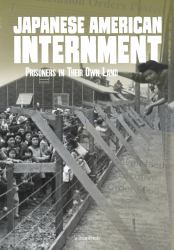 Japanese American Internment : Prisoners in Their Own Land