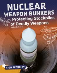 Nuclear Weapon Bunkers : Protecting Stockpiles of Deadly Weapons