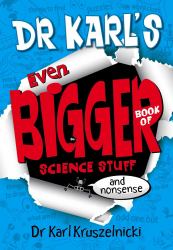 Dr Karl's Even Bigger Book of Science Stuff (and Nonsense)