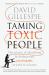 Taming Toxic People : The Science of Identifying and Dealing with Psychopaths at Work and at Home