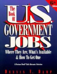 The Book of U. S. Government Jobs : Where They Are, What's Available and How to Get One