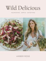 Wild Delicious : Nourishing Simple Satisfying