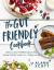 The Gut Friendly Cookbook : Delicious Low FODMAP, Gluten-Free, Allergy-Friendly Recipes for a Happy Tummy