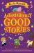 Astonishingly Good Stories : Twenty Short Stories from the Bestselling Author of Friday Barnes