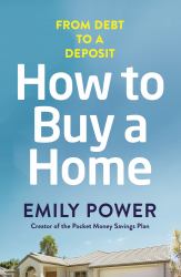 How to Buy a Home : From Debt to a Deposit