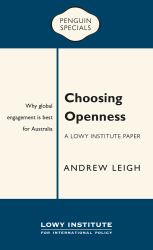 Choosing Openness: a Lowy Institute Paper: Penguin Special : Why Global Engagement Is Best for Australia